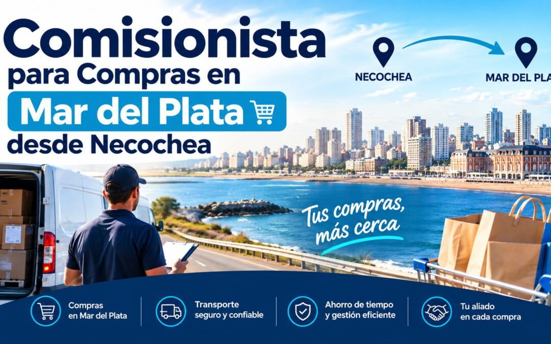 Comisionista para Compras en Mar del Plata desde Necochea