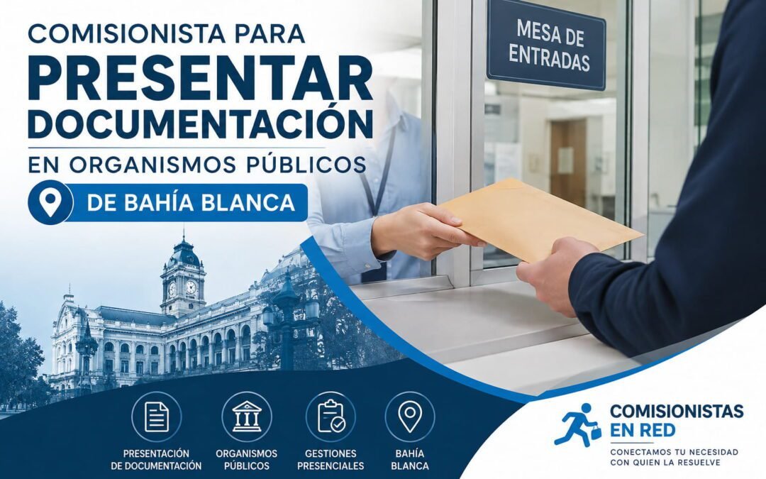 Comisionista para presentar documentación en organismos públicos de Bahía Blanca